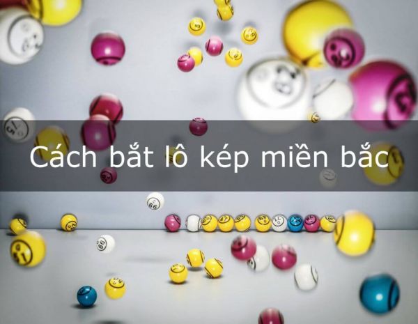 Lô kép - Tuyệt chiêu bắt lô kép miền Bắc chính xác, dễ trúng lớn!