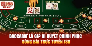 Baccarat Là Gì? Bí Quyết Chinh Phục Sòng Bài Trực Tuyến J88