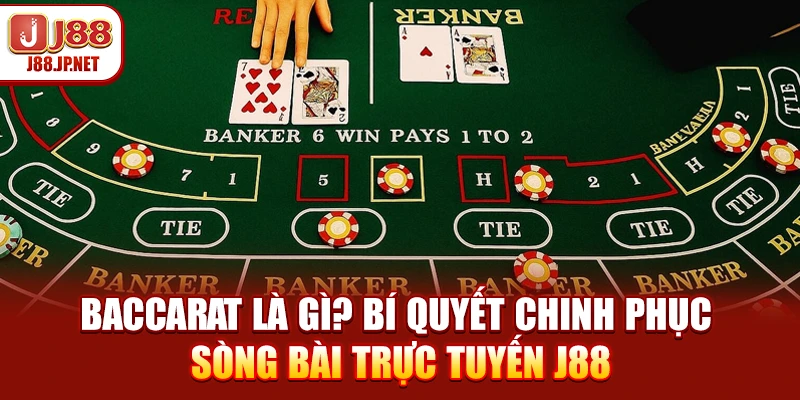 Baccarat Là Gì? Bí Quyết Chinh Phục Sòng Bài Trực Tuyến J88