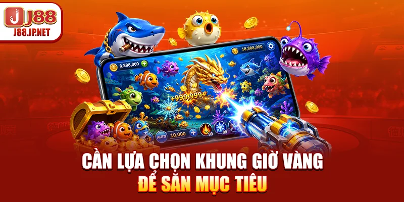 Cần lựa chọn khung giờ vàng để săn mục tiêu