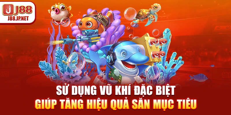 Sử dụng vũ khí đặc biệt giúp tăng hiệu quả săn mục tiêu