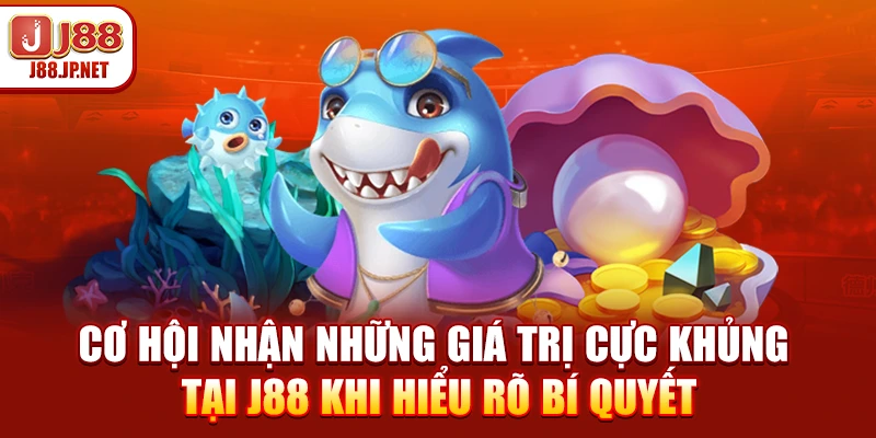 Cơ hội nhận những giá trị cực khủng tại J88 khi hiểu rõ bí quyết