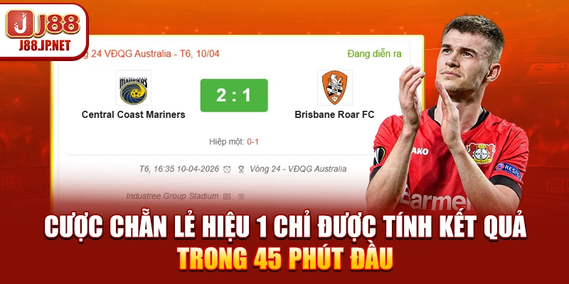 Cược chẵn lẻ hiệu 1 chỉ được tính kết quả trong 45 phút đầu