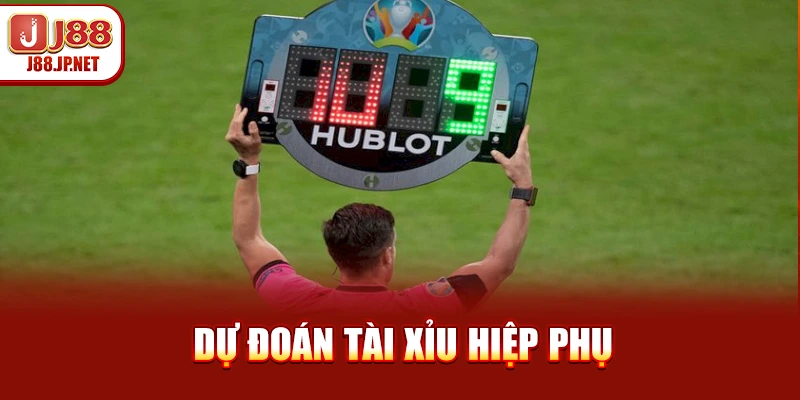 Dự đoán tài xỉu hiệp phụ