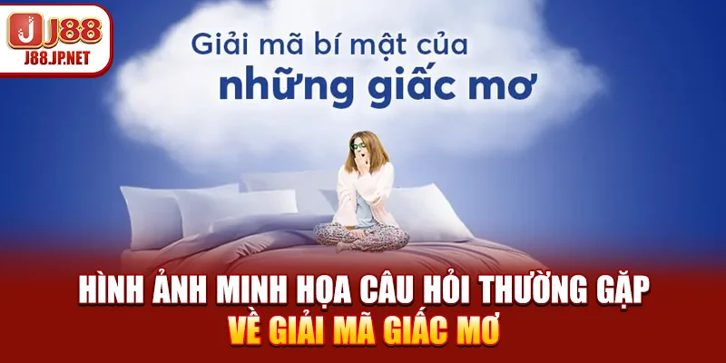 Hình ảnh minh họa câu hỏi thường gặp về giải mã giấc mơ