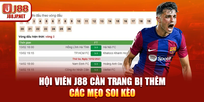 Hội viên J88 cần trang bị thêm các mẹo soi kèo