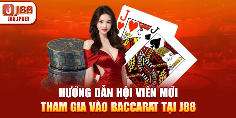 Hướng dẫn hội viên mới tham gia vào baccarat tại J88