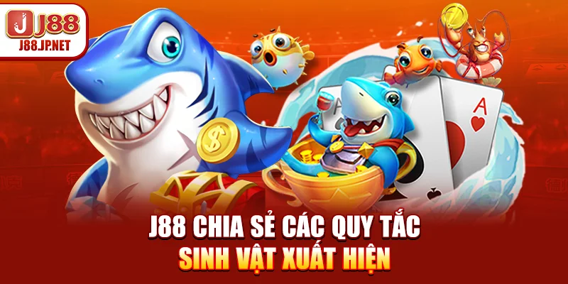 J88 chia sẻ các quy tắc sinh vật xuất hiện