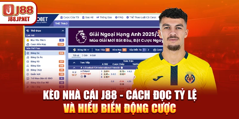 Kèo Nhà Cái J88 - Cách Đọc Tỷ Lệ Và Hiểu Biến Động Cược