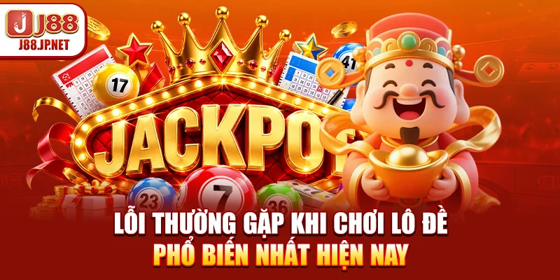 Lỗi Thường Gặp Khi Chơi Lô Đề Phổ Biến Nhất Hiện Nay