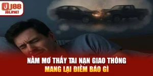 Nằm Mơ Thấy Tai Nạn Giao Thông Mang Lại Điềm Báo Gì