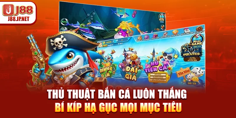 Thủ Thuật Bắn Cá Luôn Thắng - Bí Kíp Hạ Gục Mọi Mục Tiêu