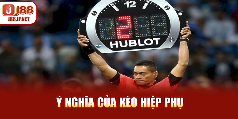 Ý nghĩa của kèo hiệp phụ